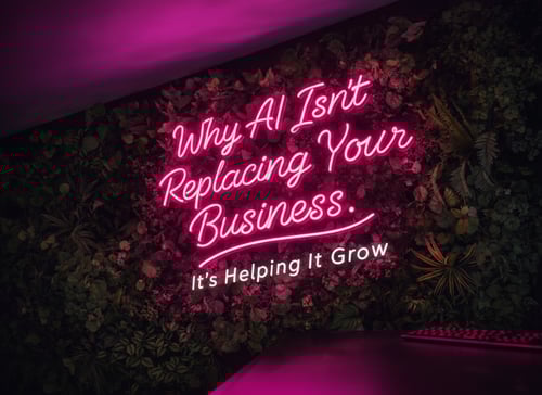 Why AI&nbsp;Isn’t&nbsp;Replacing Your Business.&nbsp;It’s&nbsp;Helping It Grow
