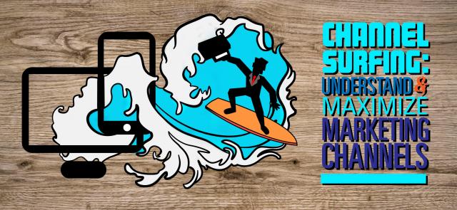 Channel Surfing: Understand and Maximize Your Marketing Channels