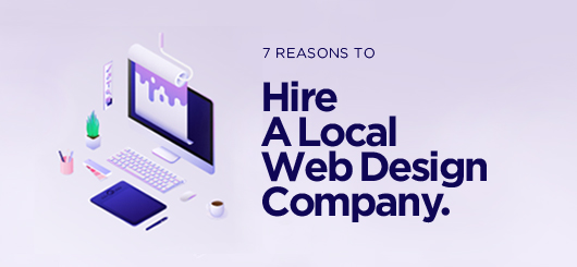 Shop Local: 7 Reasons to Hire a Local Web Design Company