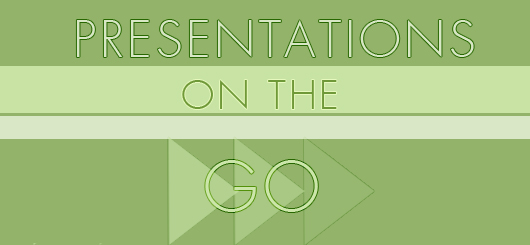 Presentations On The Go
